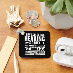 Ik heb selectief horen sorry dat je sarcastisch wa sleutelhanger