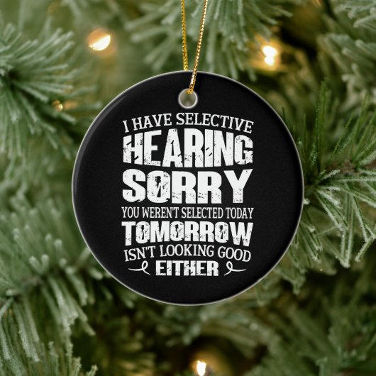 Ik heb selectieve hoorzitting, je was niet geselec keramisch ornament (Boom)