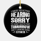 Ik heb selectieve hoorzitting, je was niet geselec keramisch ornament (Achterkant)