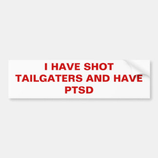 IK HEB TAILGATERS NEERGESCHOTEN EN HEB PTSD BUMPERSTICKER