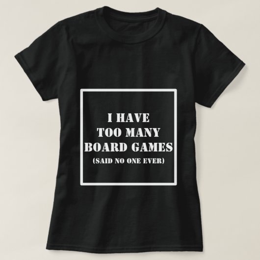 Ik heb te veel 'Board Games' die niemand ooit geze T-shirt (Design voorkant)