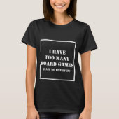 Ik heb te veel 'Board Games' die niemand ooit geze T-shirt (Voorkant)