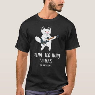 Ik heb te veel gitaren die een gitaar spelen t-shirt