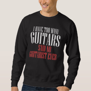 Ik heb te veel gitaren die geen gitarist hebben oo trui