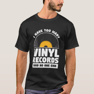Ik Heb Te Veel Vinylplaten Zei Nooit Iemand T-shirt