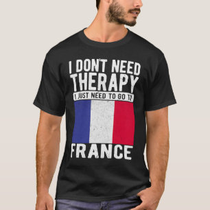 Ik heb Therapie niet nodig. Ik moet gewoon naar Fr T-shirt