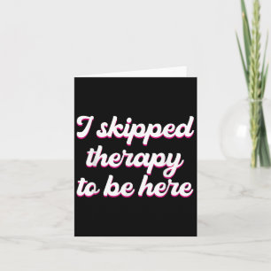 Ik heb therapie overgeslagen om hier grappig citaa kaart
