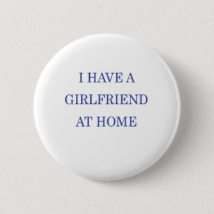 IK HEB THUIS EEN VRIENDIN RONDE BUTTON 5,7 CM