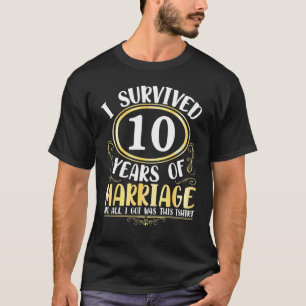 Ik heb tien jaar huwelijk overleefd t-shirt