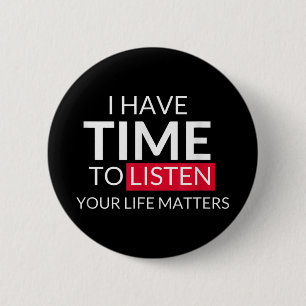 Ik Heb Tijd Om Naar Je Leven Te Luisteren - Zelfmo Ronde Button 5,7 Cm