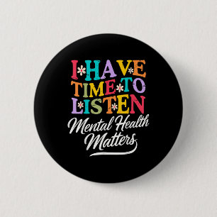 Ik heb tijd om naar Mental Health Awareness S _1 t Ronde Button 5,7 Cm