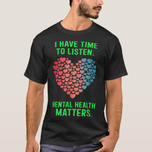 Ik heb tijd om naar Mental Health Awareness S _1 t T-shirt