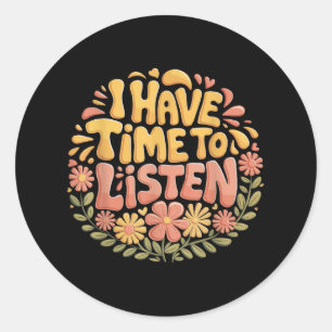 Ik heb tijd om naar Mental Health Awareness S _6 t Ronde Sticker