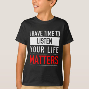 Ik heb tijd om te luisteren naar je levensprobleme t-shirt