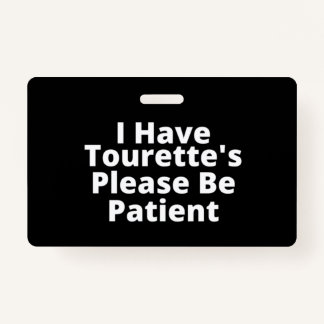 Ik heb Tourette's, wees geduldig. Badge