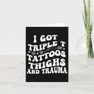 Ik heb Triple T Tattoos dijen en Trauma Funny Quo Kaart
