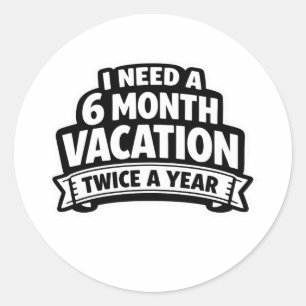Ik heb twee keer per jaar 6 maanden vakantie leuke ronde sticker