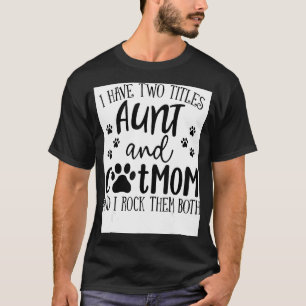 Ik heb twee tieten tante Cat mama die ze allebei h T-shirt