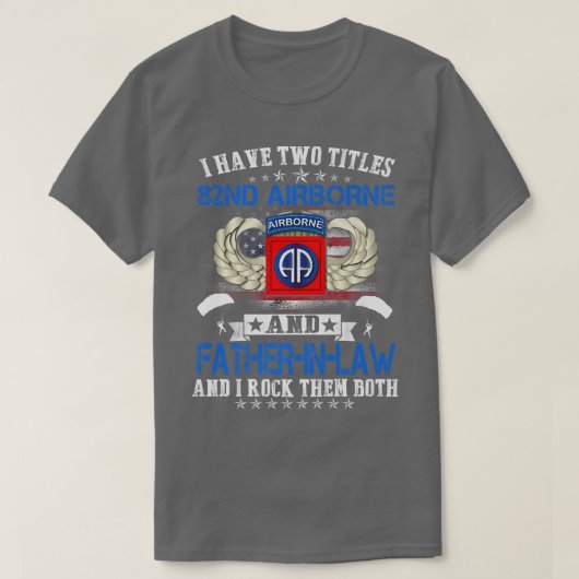 Ik heb twee Titels 82nd Airborne en FatherInLaw Pr T-shirt (Design voorkant)