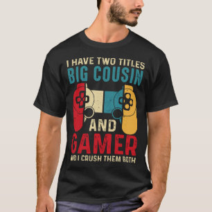 Ik heb twee titels BIG COUSIN en gamer... T-shirt