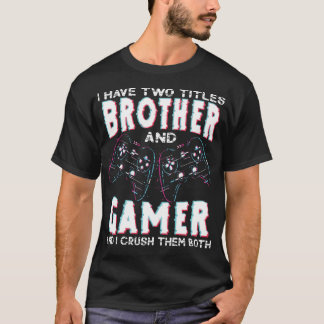 Ik Heb Twee Titels Broer en Gamer Funny Gaming T-shirt