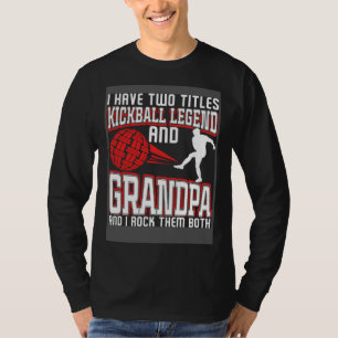 Ik heb twee titels Kickball Legende En Opa Opa T-shirt