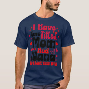 Ik heb twee titels mam en nana en ik rock ze beide t-shirt