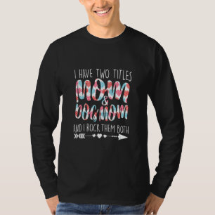 Ik heb twee titels mama en Dog mama Ouderschap Mum T-shirt