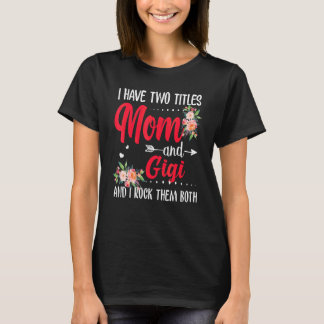 Ik heb twee titels mama en Gigi Best Gigi Moeder. T-shirt