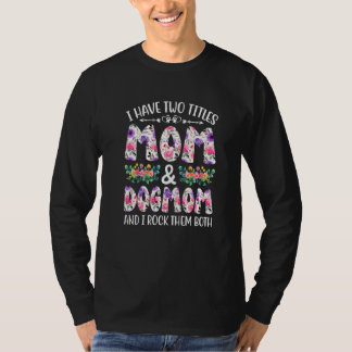 Ik heb twee titels: mama en hondenmoeder en ik roc t-shirt