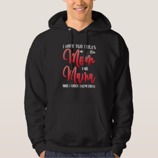 Ik heb twee titels mama en mama... ik gooi ze alle hoodie