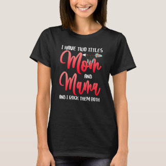 Ik heb twee titels mama en mama... ik gooi ze alle t-shirt