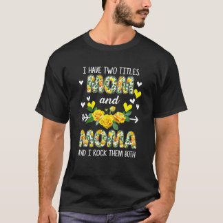 Ik heb twee titels mama en Moma Floral Funny moede T-shirt