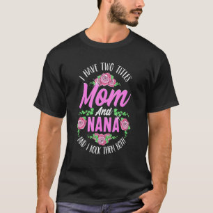 Ik heb twee titels mama en Nana Cute Moederdag_2 T-shirt