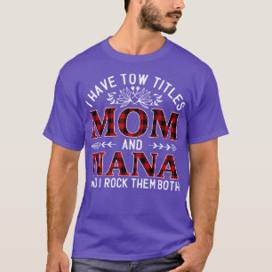Ik heb twee titels: mama en Nana en ik gooi ze in T-shirt