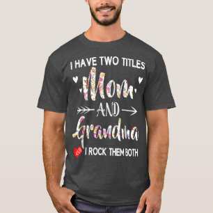 Ik heb twee Titels mama en oma die ik allebei heb T-shirt
