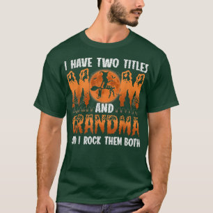 Ik heb twee titels: mama en oma heks. t-shirt