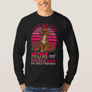 Ik heb twee titels mama en poetsbloemen. t-shirt