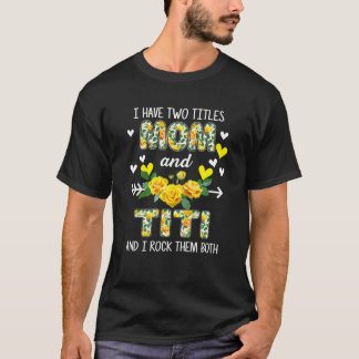 Ik heb twee titels mama en Titi Floral Funny moede T-shirt