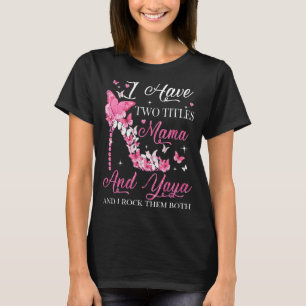 Ik heb twee titels mama en Yaya High Hielmoeder T-shirt