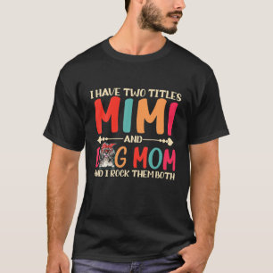 Ik heb twee titels Mimi en Shih Tzu Dog mam Funny T-shirt