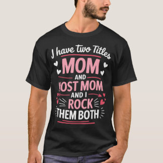 Ik Heb Twee Titels Moeder En Gastmoeder En Ik Rock T-shirt