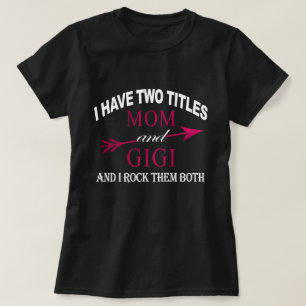 ik heb twee titels : moeder en gigi t-shirt