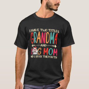 Ik heb twee titels, oma en Poodle Dog mam. T-shirt