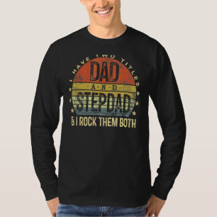 Ik heb twee titels, pa en Stepdad, die allebei B T-shirt