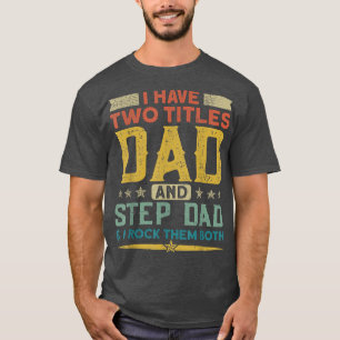 Ik heb twee titels, pa Stepdad en ik gooi ze alleb T-shirt
