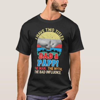 Ik heb twee titels Pap en Pappi het Man Myth Bad I T-shirt