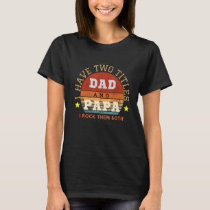 Ik heb twee titels papa en Papa die ze allebei heb T-shirt