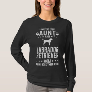 Ik heb twee titels tante en labrador retriever hon t-shirt