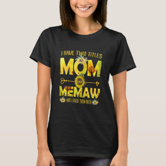 Ik heb twee titels voor mam Memaw Sunflower Ma Lov T-shirt